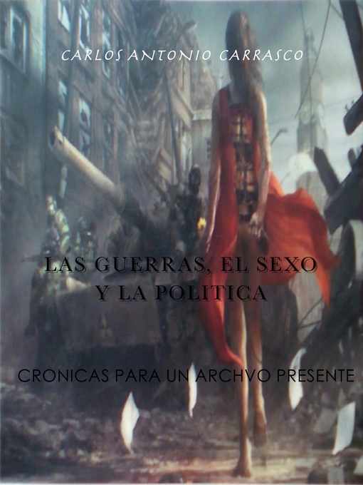Title details for Las Guerras, El Sexo y La Politica by Carlos Antonio Carrasco - Available